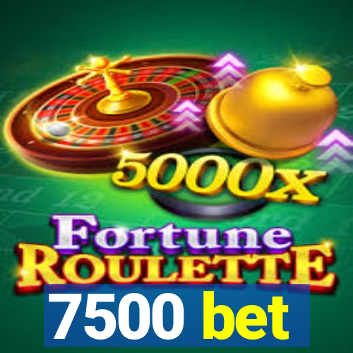 7500 bet